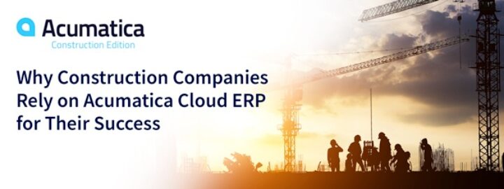 Pourquoi les entreprises de construction comptent sur Acumatica Cloud ERP pour leur succès