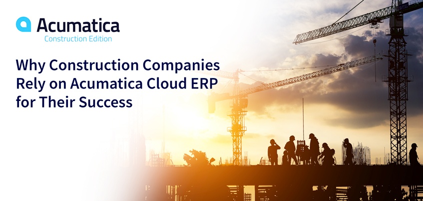 Pourquoi les entreprises de construction comptent sur Acumatica Cloud ERP pour leur succès