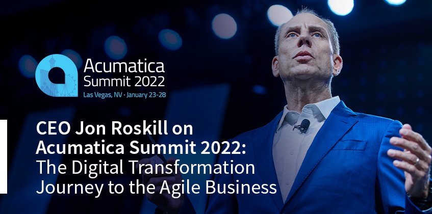 Le PDG Jon Roskill sur Acumatica Summit 2022 : Le parcours de la transformation numérique vers l’entreprise agile