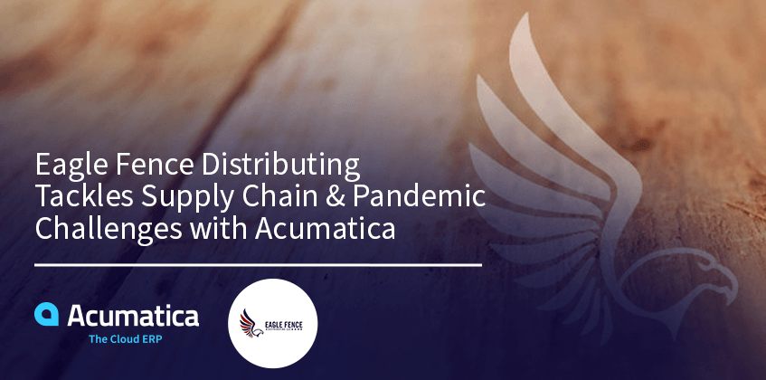 Eagle Fence La distribution s’attaque à la chaîne d’approvisionnement et aux défis pandémiques avec Acumatica