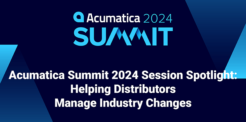 Acumatica Summit Pleins feux sur la session 2024 : Aider les distributeurs à gérer les changements de l’industrie 