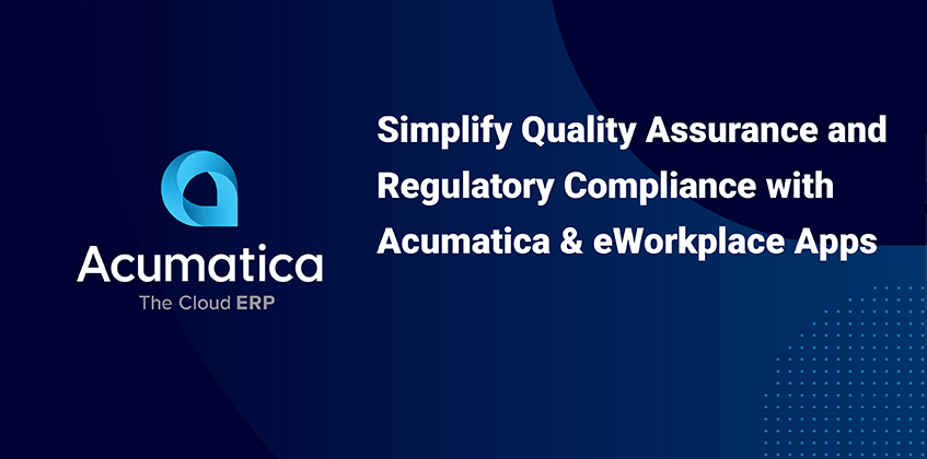 Simplifier l’assurance qualité et la conformité réglementaire avec les applications Acumatica et eWorkplace
